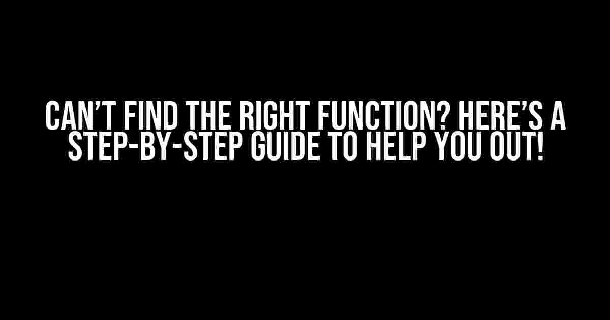 Can’t Find the Right Function? Here’s a Step-by-Step Guide to Help You Out!