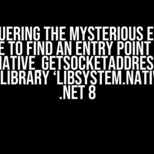 Conquering the Mysterious Error: Unable to find an entry point named ‘SystemNative_GetSocketAddressSizes’ in shared library ‘libSystem.Native’ with .NET 8