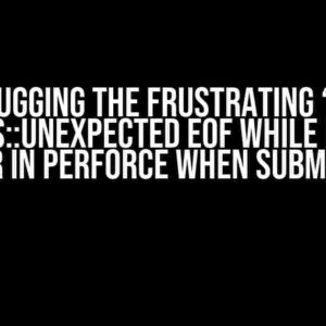 Debugging the Frustrating “SSL Routines::Unexpected EOF While Reading” Error in Perforce When Submitting