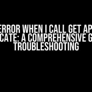 I Get Error When I Call Get API with Certificate: A Comprehensive Guide to Troubleshooting