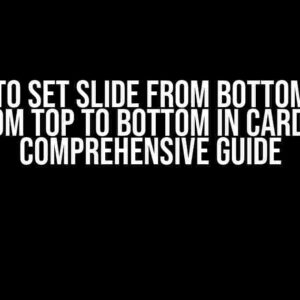 I Want to Set Slide from Bottom to Top and from Top to Bottom in CardView: A Comprehensive Guide