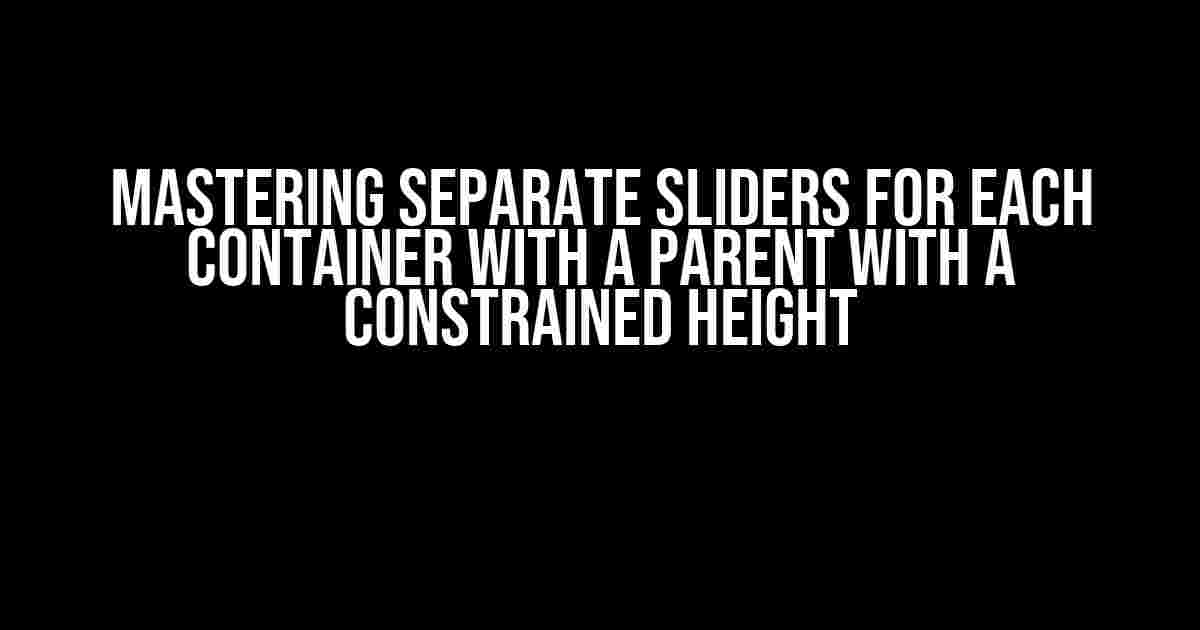 Mastering Separate Sliders for Each Container with a Parent with a Constrained Height